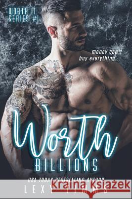 Worth Billions Lexy Timms 9781720769385 Createspace Independent Publishing Platform