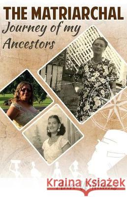 The Matriarchal Journey of My Ancestors Ann Williams 9781720769392 Createspace Independent Publishing Platform