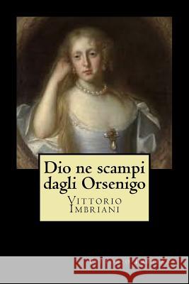 Dio ne scampi dagli Orsenigo Imbriani, Vittorio 9781720769491 Createspace Independent Publishing Platform