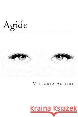 Agide (Italian Edition) Vittorio Alfieri 9781720769941 Createspace Independent Publishing Platform