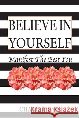 Believe In Yourself: Manifest the Best You Fair, Chanell 9781720770244