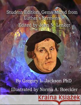 Student Edition: Gems Mined from Luther's Sermons: Lenker Edition Gregory L. Jackso Norma a. Boeckler 9781720770879