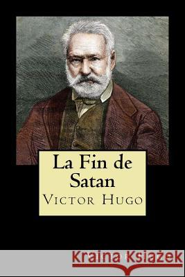 La Fin de Satan (French Edition) Victor Hugo 9781720771319 Createspace Independent Publishing Platform