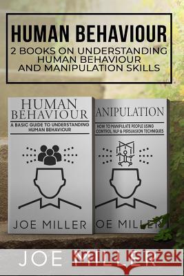 Human Behaviour: 2 Books - Understanding Human Behaviour and Manipulation Skills Joe Miller 9781720774822 Createspace Independent Publishing Platform