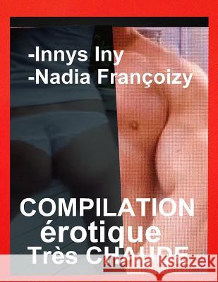 Compilation Erotique Tres Chaude: 2 Livres Orgasmiques Erotiques Nadia Francoizy Innys Iny 9781720778028 Createspace Independent Publishing Platform