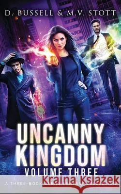 Uncanny Kingdom: Volume Three: An Uncanny Kingdom Urban Fantasy M V Stott, David Bussell 9781720781813 Createspace Independent Publishing Platform