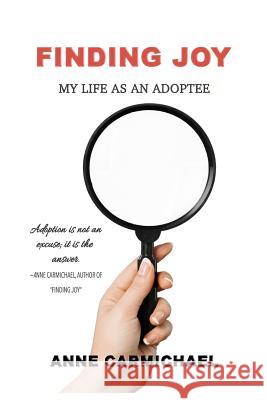 Finding Joy: My Life as an Adoptee Anne C. Carmichael 9781720782919 Createspace Independent Publishing Platform