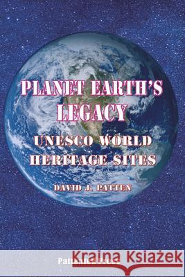 Planet Earth's Legacy: UNESCO World Heritage Sites Mr David J. Patten 9781720782971 Createspace Independent Publishing Platform