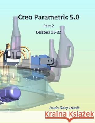 Creo Parametric 5.0 Part 2 (Lessons 13-22) Louis Gary Lamit 9781720784500 Createspace Independent Publishing Platform
