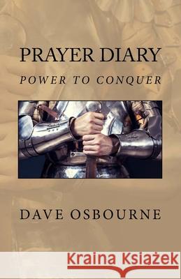 Prayer Diary Power to Conquer Dave Osbourne 9781720785996 Createspace Independent Publishing Platform