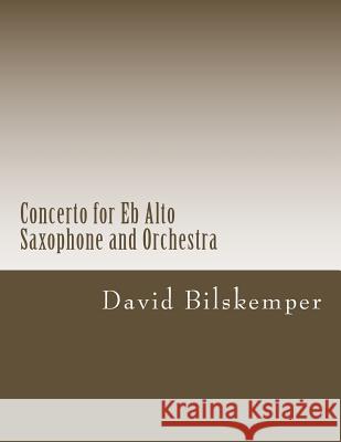 Concerto for Eb Alto Saxophone and Orchestra: (full Score) David Bilskemper 9781720788416 