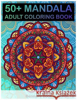 50+ Mandala: Adult Coloring Book 50 Mandala Images Stress Management Coloring Book For Relaxation, Meditation, Happiness and Relief & Art Color Therapy(Volume 10) Benmore Book 9781720790136 Createspace Independent Publishing Platform