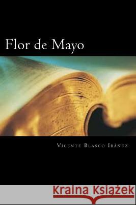 Flor de Mayo (Spanish Edition) Vicente Blasc 9781720790198 Createspace Independent Publishing Platform