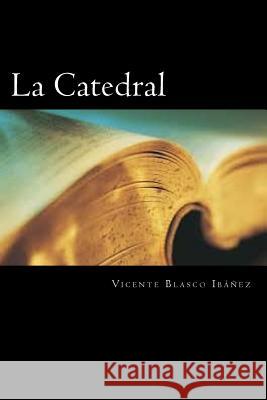 La Catedral (Spanish Edition) Vicente Blasc 9781720790440 Createspace Independent Publishing Platform