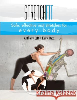 Stretchfit: Safe, effective mat stretches for every body Kenyi Diaz Anthony Lett 9781720791225
