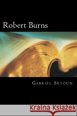 Robert Burns Gabriel Setoun 9781720791911 Createspace Independent Publishing Platform