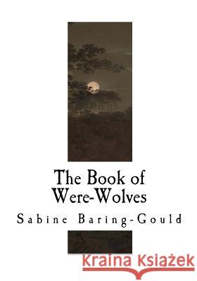 The Book of Were-Wolves Sabine Baring-Gould 9781720793847 Createspace Independent Publishing Platform