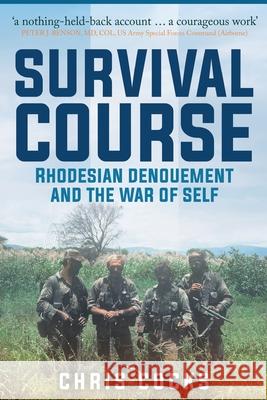 Survival Course: Rhodesian Denouement and the War of Self Chris Cocks 9781720796633 Createspace Independent Publishing Platform