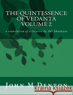 The Quintessence of Vedanta: A Translation of a Treatise by Adi Shankara John M. Denton 9781720798163