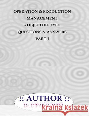 Operation and production Management- Objective type questions and Answers Part-I Patel, Dipak V. 9781720801108