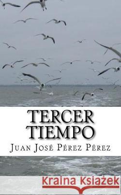 Tercer tiempo Perez Perez, Juan Jose 9781720801757 Createspace Independent Publishing Platform