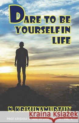 Dare to Be Yourself in Life: Continuing saga of life experiences and comments Krishnamurthy, N. 9781720802136 Createspace Independent Publishing Platform