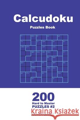 Calcudoku Puzzles Book - 200 Hard to Master Puzzles 9x9 (Volume 2) Oliver Quincy 9781720802525 Createspace Independent Publishing Platform