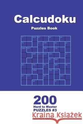 Calcudoku Puzzles Book - 200 Hard to Master Puzzles 9x9 (Volume 3) Oliver Quincy 9781720802532 Createspace Independent Publishing Platform