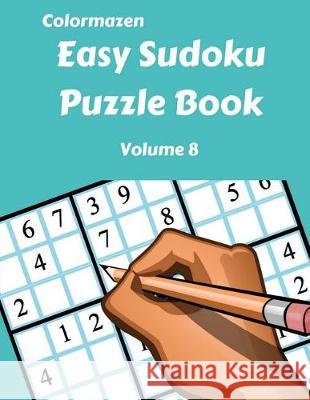 Easy Sudoku Puzzle Book Volume 8 Colormazen                               Carol Bell 9781720804147 Createspace Independent Publishing Platform