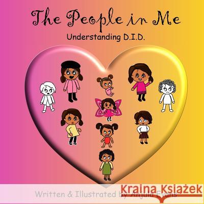 The People in Me: Understanding D.I.D. Anjula Evans 9781720805212 Createspace Independent Publishing Platform