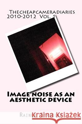 Image noise as an aesthetic device Strzolka, Rainer 9781720806387 Createspace Independent Publishing Platform