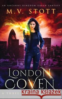 London Coven: A Three-Book Collection: An Uncanny Kingdom Urban Fantasy David Bussell, M V Stott 9781720806417 Createspace Independent Publishing Platform
