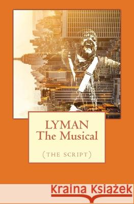 LYMAN The Musical: (the script) Anne Johnstonbrown 9781720806646 Createspace Independent Publishing Platform