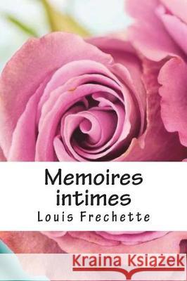 Memoires intimes Frechette, Louis 9781720806851 Createspace Independent Publishing Platform