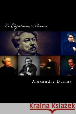 Le Capitaine Arena Alexandre Dumas 9781720807292 Createspace Independent Publishing Platform