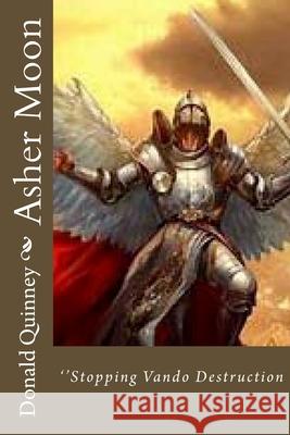 Asher Moon: ''Stopping Vando Destruction Quinney, Donald James 9781720808206 Createspace Independent Publishing Platform