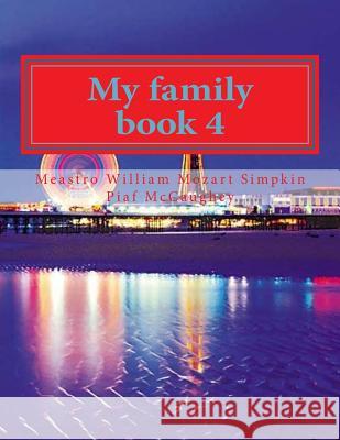 My family book 4: My masterpiece book 4 William Simpkin McCaughe 9781720808732 Createspace Independent Publishing Platform