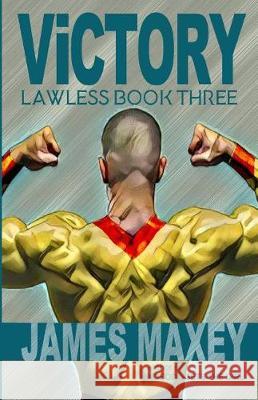 Victory: Lawless Book Three James Maxey 9781720809654 Createspace Independent Publishing Platform