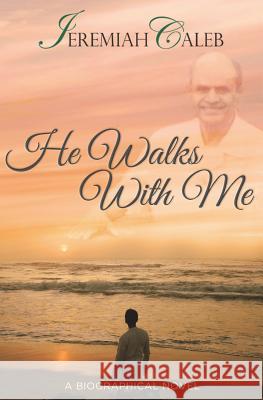 He Walks With Me Caleb, Jeremiah 9781720812791 Createspace Independent Publishing Platform