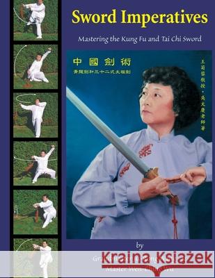 Sword Imperatives: Mastering the Kung Fu and Tai Chi Sword Wen-Ching Wu Ju-Rong Wang 9781720813323