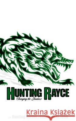 Hunting Rayce -Book 3 - The Hunting Series: Changing the Shadows Elizabeth S 9781720813330 Createspace Independent Publishing Platform