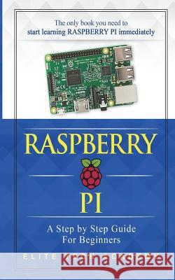 Raspberry PI: A Step By Step Guide For Beginners Academy, Elite Tech 9781720817949 Createspace Independent Publishing Platform