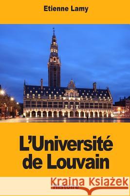 L'Université de Louvain Lamy, Etienne 9781720818274 Createspace Independent Publishing Platform