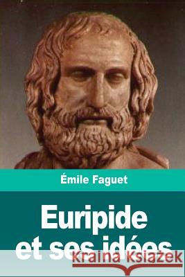 Euripide et ses idées Faguet, Emile 9781720819035