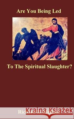 Are You Being Led To The Spiritual Slaughter? McBain, Richard L. 9781720819301 Createspace Independent Publishing Platform