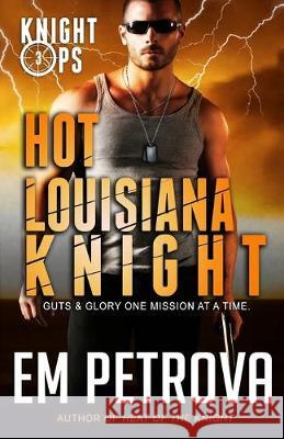 Hot Louisiana Knight Em Petrova 9781720821458 Createspace Independent Publishing Platform