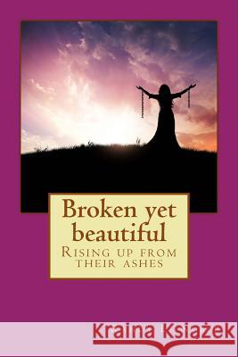 Broken yet beautiful: Rising up from their ashes Noble, Randy L. 9781720821595 Createspace Independent Publishing Platform