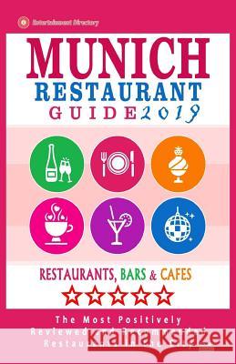 Munich Restaurant Guide 2019: Best Rated Restaurants in Munich, Germany - 500 restaurants, bars and cafés recommended for visitors, 2019 Gottlieb, Timothy F. 9781720822615 Createspace Independent Publishing Platform