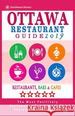 Ottawa Restaurant Guide 2019: Best Rated Restaurants in Ottawa, Canada - 500 restaurants, bars and cafés recommended for visitors, 2019 Villeneuve, Heather D. 9781720822943 Createspace Independent Publishing Platform