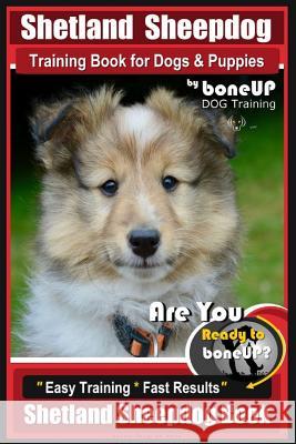 Shetland Sheepdog Training Book for Dogs & Puppies By BoneUP DOG Training: Are You Ready to Bone Up? Easy Training * Fast Results, Sheltand Sheepdog B Kane, Karen Douglas 9781720823513